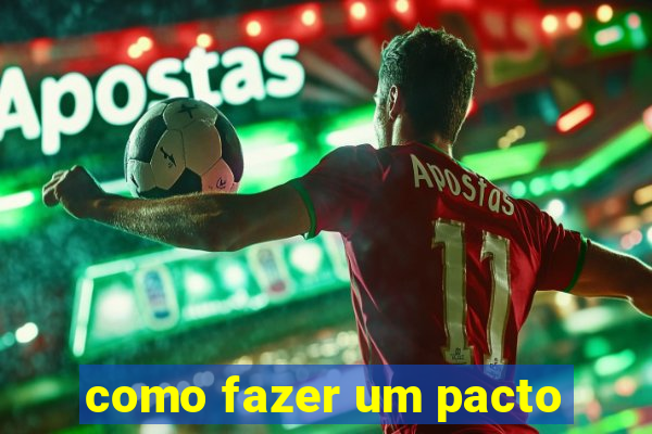 como fazer um pacto